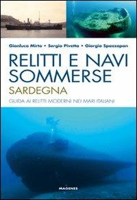 Relitti e navi sommerse. Sardegna. Guida ai relitti moderni nei mari italiani. Ediz. illustrata - Gianluca Mirto, Sergio Pivetta, Giorgio Spazzapan - Libro Magenes 2010, Levante | Libraccio.it