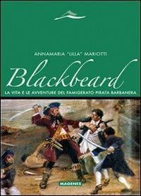 Blackbeard. La vita e le avventure del famigerato pirata Barbanera - Annamaria «Lilla» Mariotti - Libro Magenes 2011, Maree. Storie del mare | Libraccio.it
