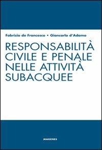 Responsabilità civile e penale nelle attività subacquee - Fabrizio De Francesco, Giancarlo D'Adamo - Libro Magenes 2011, Blu sport | Libraccio.it