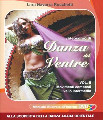 Videocorso di danza del ventre. Con DVD. Vol. 2 - Lara Rocchetti Navarra - Libro Ist. di Scienze Umane 2016, Videodidattica | Libraccio.it
