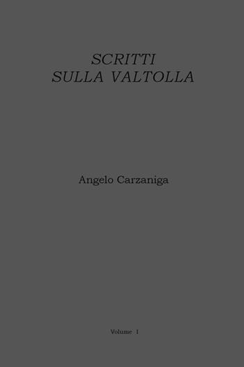 Scritti sulla Valtolla - Angelo Carzaniga - Libro Ace International 2011 | Libraccio.it