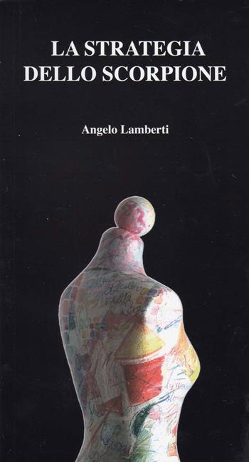 La strategia dello scorpione - Angelo Lamberti - Libro Ace International 2005 | Libraccio.it