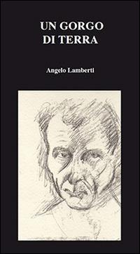 Un gorgo di terra - Angelo Lamberti - Libro Ace International 2014 | Libraccio.it