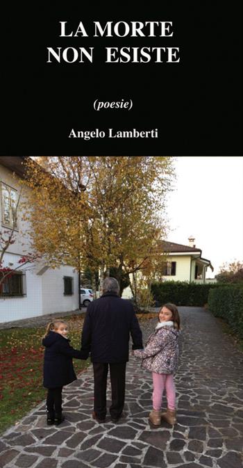 La morte non esiste - Angelo Lamberti - Libro Ace International 2018 | Libraccio.it