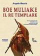 Boe Muliake il re templare - Angelo Mascia - Libro PTM Editrice 2012 | Libraccio.it