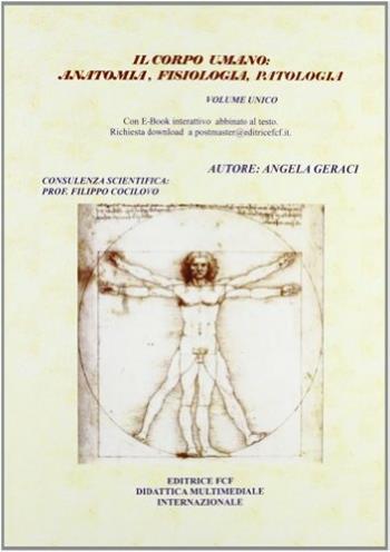 Il corpo umano: anatomia, fisiologia, patologia. Con e-book. - Angela Geraci - Libro FCF 2009 | Libraccio.it