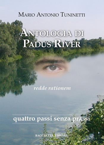 Antologia di Padus River. Quattro passi senza passi - M. Antonio Tuninetti - Libro Bacchetta 2015 | Libraccio.it