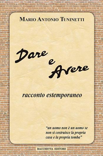 Dare e avere. Racconto estemporaneo - M. Antonio Tuninetti - Libro Bacchetta 2015 | Libraccio.it