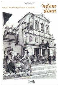 'Ndèm dònn. Quando a Corbetta parlavano le campane - Livio Aina - Libro Zeisciu Centro Studi 2002 | Libraccio.it
