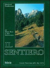 Il sentiero. Dal Monte Rosa al Mar Mediterraneo. Grande traversata delle Alpi - Eberhard Neubronner - Libro Zeisciu Centro Studi 2003 | Libraccio.it