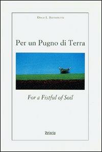 Per un pugno di terra. Ediz. italiana e inglese - Diego L. Bastianutti - Libro Zeisciu Centro Studi 2006 | Libraccio.it