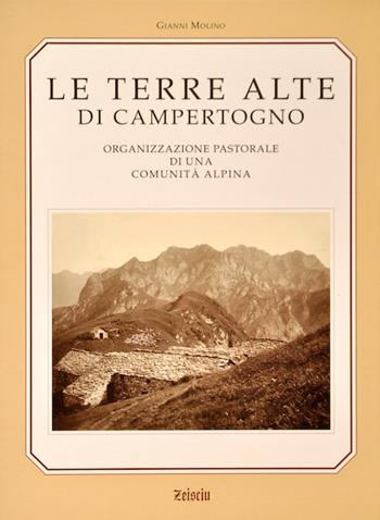 Le terre alte di Campertogno. Organizzazione pastorale di una comunità alpina. Ediz. illustrata - Gianni Molino - Libro Zeisciu Centro Studi 2006 | Libraccio.it