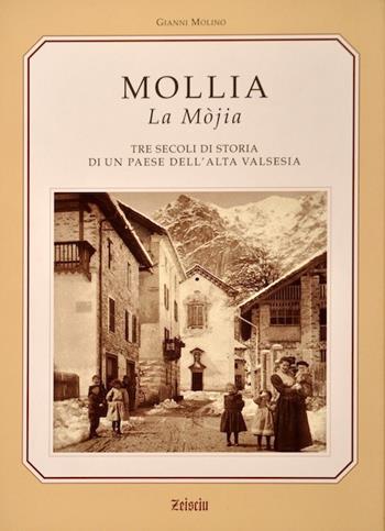 Mollia la Mòjia. Tre secoli di storia e tradizioni di un paese dell'alta Valsesia - Gianni Molino - Libro Zeisciu Centro Studi 2006 | Libraccio.it