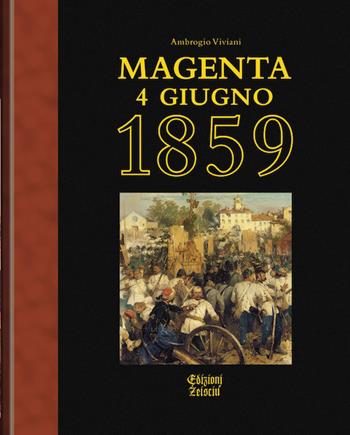 Magenta 4 giugno 1859 - Ambrogio Viviani - Libro Zeisciu Centro Studi 2009 | Libraccio.it