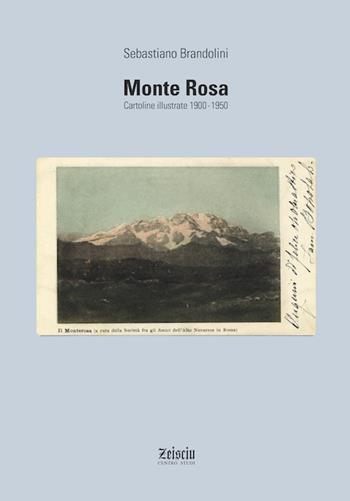 Monte Rosa. Cartoline illustrate 1900-1950. Ediz. illustrata - Sebastiano Brandolini - Libro Zeisciu Centro Studi 2009 | Libraccio.it