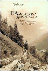 Da montagna a montagna. Mobilità e migrazioni interne nelle Alpi italiane (secoli XVII-XIX) - Pier Paolo Viazzo, Riccardo Cerri - Libro Zeisciu Centro Studi 2009 | Libraccio.it