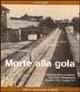Morte alla gola. Memoria di un partigiano deportato a Mauthausen (2 Dicembre 1944-29 Giugno 1945) - Carlo Lajolo - Libro Impressioni Grafiche 2003, Testimonianze | Libraccio.it
