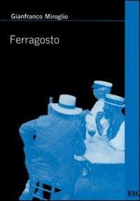 Ferragosto - Gianfranco Miroglio - Libro Impressioni Grafiche 2002, Narrativa | Libraccio.it