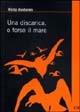 Una discarica o forse il mare - Ricky Avataneo - Libro Impressioni Grafiche 2002, Narrativa | Libraccio.it