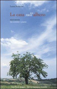 La casa sull'albero. Microstorie tra uomini e piante - Laura Nosenzo - Libro Impressioni Grafiche 2003, Percorsi & luoghi | Libraccio.it