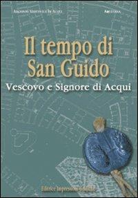 Il tempo di San Guido vescovo e signore di Acqui  - Libro Impressioni Grafiche 2016, Storia arte territorio | Libraccio.it