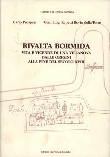 Rivalta Bormida. Vita e vicende di una Villanova dalle origini alla fine del secolo XVIII - Carlo Prosperi, G. Luigi Rapetti Bovio Della Torre - Libro Impressioni Grafiche 2004, Storia arte territorio | Libraccio.it