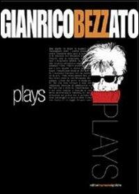 Plays - Gianrico Bezzato - Libro Impressioni Grafiche 2005, Narrativa | Libraccio.it
