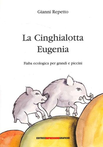 La cinghialotta Eugenia - Gianni Repetto - Libro Impressioni Grafiche 2016 | Libraccio.it