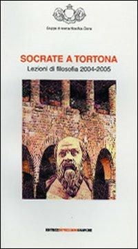Socrate a Tortona. Lezioni di filosofia 2004-2005  - Libro Impressioni Grafiche 2006, Attraverso | Libraccio.it