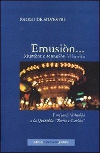 Emusiòn... Mumènt e sensasiòn 'dla vita. I mé cavà 'd batòsa e la quintùla «turòu e carbòn» - Paolo De Silvestri - Libro Impressioni Grafiche 2006, Attraverso | Libraccio.it