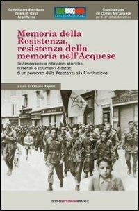 Memoria della Resistenza, Resistenza della memoria nell'acquese. Testimonianze e riflessioni storiche, materiali e strumenti didattici.. Con DVD - Vittorio Rapetti - Libro Impressioni Grafiche 2016, Storia arte territorio | Libraccio.it