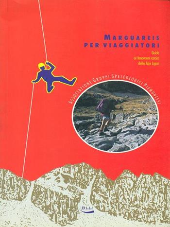 Marguareis per viaggiatori. Guida ai fenomeni carsici delle Alpi Liguri  - Libro Blu Edizioni 2002, Natura e ambiente | Libraccio.it