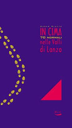 In cima. 70 normali nelle valli di Lanzo - Marco Blatto - Libro Blu Edizioni 2002, In cima | Libraccio.it