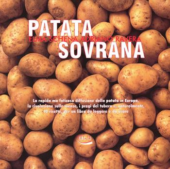 Patata sovrana. La rapida ma faticosa diffusione della patata in Europa, la rivoluzione sulle mense, i pregi del tubero e, naturalmente, 40 ricette... - Elma Schena, Adriano Ravera - Libro Blu Edizioni 2002, Diogene | Libraccio.it