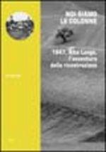 Noi siamo le colonne. 1947, alta Langa, l'avventura della ricostruzione - Gigi Monticone - Libro Blu Edizioni 2002, Storia e memoria | Libraccio.it