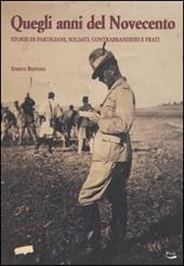 Quegli anni del Novecento. Storie di partigiani, soldati, contrabbandieri e frati