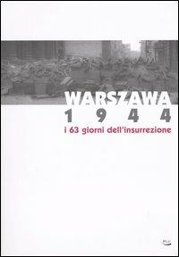 Warszawa 1944. I 63 giorni dell'insurrezione. Catalogo della mostra (Torino, 3 dicembre 2004-20 marzo 2005)  - Libro Blu Edizioni 2004, Storia e memoria | Libraccio.it