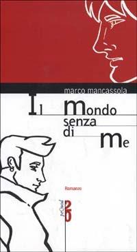 Il mondo senza di me - Marco Mancassola - Libro Pequod 2002, Pequod | Libraccio.it