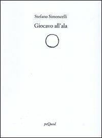Giocavo all'ala - Stefano Simoncelli - Libro Pequod 2004, Rive | Libraccio.it