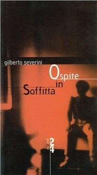 Ospite in soffitta - Gilberto Severini - Libro Pequod 2002, Pequod | Libraccio.it
