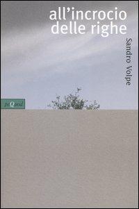 All'incrocio delle righe - Sandro Volpe - Libro Pequod 2004, Pequod | Libraccio.it