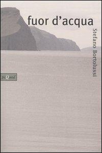 Fuor d'acqua - Stefano Bortolussi - Libro Pequod 2004, Pequod | Libraccio.it