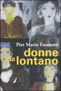 Donne da lontano - Pier Mario Fasanotti - Libro Pequod 2005, Pequod | Libraccio.it