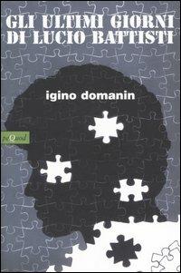 Gli ultimi giorni di Lucio Battisti - Igino Domanin - Libro Pequod 2005, Pequod | Libraccio.it