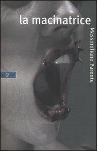La macinatrice - Massimiliano Parente - Libro Pequod 2005, Pequod | Libraccio.it