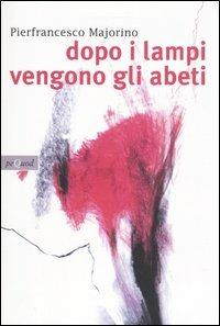 Dopo i lampi vengono gli abeti - Pierfrancesco Majorino - Libro Pequod 2005, Pequod | Libraccio.it