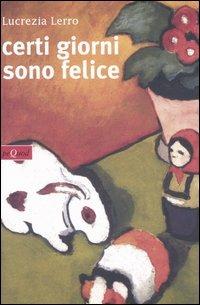 Certi giorni sono felice - Lucrezia Lerro - Libro Pequod 2005, Pequod | Libraccio.it