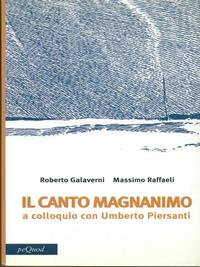 Canto magnanimo. A colloquio con Umberto Piersanti - Roberto Galaverni, Massimo Raffaeli - Libro Pequod 2005, Percorsi | Libraccio.it