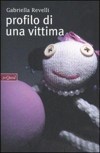 Profilo di una vittima - Gabriella Revelli - Libro Pequod 2005, Pequod | Libraccio.it