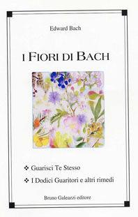 I fiori di Bach. Guarisci te stesso. I dodici guaritori e altri rimedi - Edward Bach - Libro Galeazzi Editore 2001 | Libraccio.it